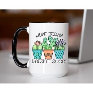 Hope Today Doesn't Succ Coffee Cup, Custom Coffee Mug